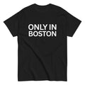 Black t-shirt with 'ONLY IN BOSTON' text on a white background